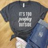 It's Too Peopley Outside T-Shirt AL