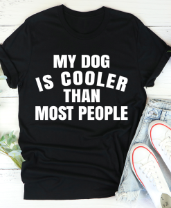 My Dog Is Cooler Than Most People T-Shirt AL