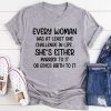 Every Woman Has At Least One Challenge In Life T-Shirt AL