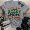 Funny Halloween This Is My Scary Mom Costume T-Shirt AL17F3