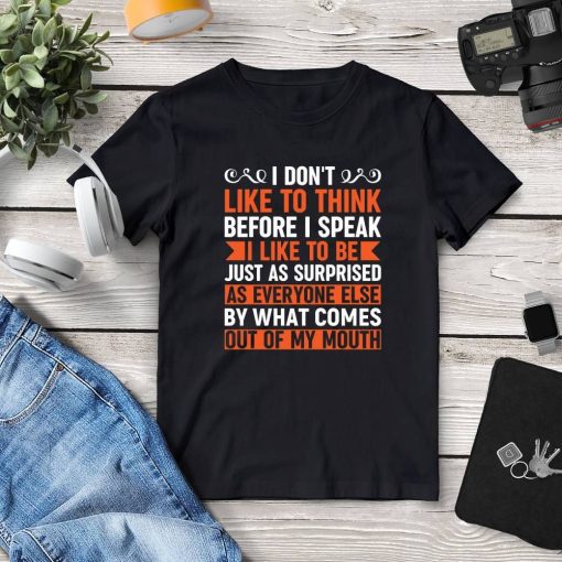 I Don’t Like To Think Before I Speak T-Shirt AL