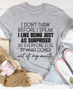 I Don't Think Before I Speak T-Shirt AL