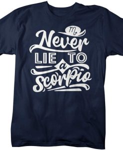 Never Lie To A Scorpio T-Shirt AL