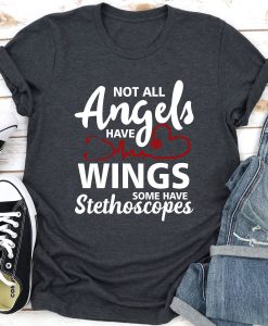 Not All Angels Have Wings Some Have Stethoscopes T-Shirt AL