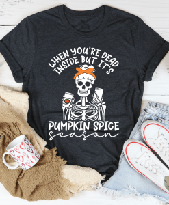 When You're Dead Inside But It's Pumpkin Spice Season T-Shirt AL