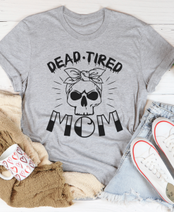 Dead Tired Mom T-Shirt AL