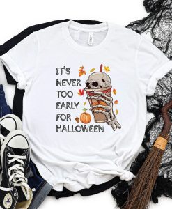 It's Never Too Early For Halloween T Shirt