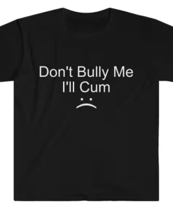 Don't Bully Me T-shirt SD