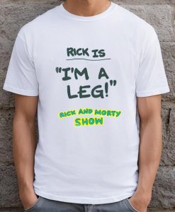 Rick Is I'm A Leg Rick And Morty Show T-shirt SD