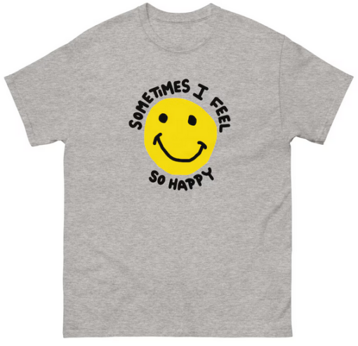 Sometimes I feel So Happy T-shirt SD