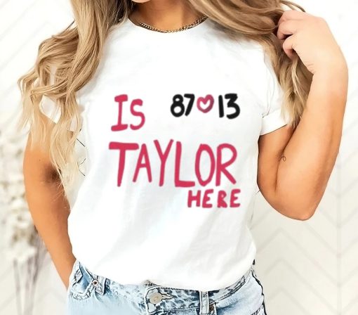 Travis Kelce And Taylor Swift Is 87 Love 13 Taylor Here T-Shirt SD