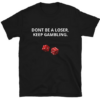 DONT BE A LOSER T-shirt SD