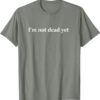 I'm Not Dead Yet T-Shirt SD