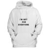 I'm Not For Everyone Funny Quotes Hoodie SD
