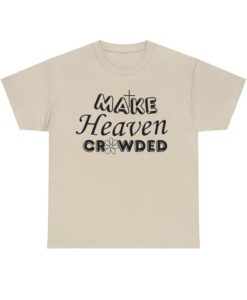 Make Heaven Crowded T-shirt SD