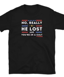 No Really He Lost You're In A Cult T-Shirt SD
