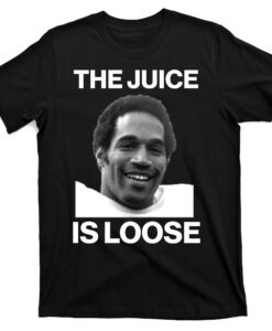 Rip Oj Simpson The Juice Is Loose T-Shirt SD