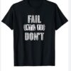 Fail Until You Don't Inspirational T-Shirt SD