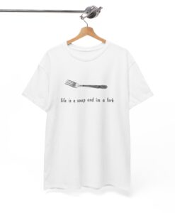 Life is a soup and I'm a fork T-shirt SD