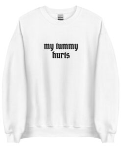 My Tummy Hurts Sweatshirt SD